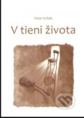 Kniha: V tieni života (Peter Kršiak). Vydavateľstvo Spolku slovenských spisovateľov, 2024 Kniha: V tieni života (Peter Kršiak). Vydavateľstvo Spolku slovenských spisovateľov, 2024