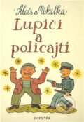 Kniha: Lupiči a policajti (Alois Mikulka). Doplněk, 2003 Kniha: Lupiči a policajti (Alois Mikulka). Doplněk, 2003