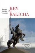 Kniha: Krv z kalicha (Roman Kaliský-Hronský). Matica slovenská, 2016 Kniha: Krv z kalicha (Roman Kaliský-Hronský). Matica slovenská, 2016