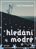 Kniha: Hledání modré (Lois Lowry). Argo, 2016 Kniha: Hledání modré (Lois Lowry). Argo, 2016