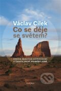 Kniha: Co se děje se světem? (Václav Cílek). Dokořán, 2016 Kniha: Co se děje se světem? (Václav Cílek). Dokořán, 2016