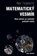Kniha: Matematický vesmír (Max Tegmark). Dokořán, 2016 Kniha: Matematický vesmír (Max Tegmark). Dokořán, 2016