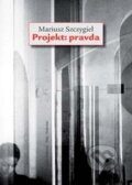 Kniha: Projekt: pravda (Mariusz Szczygieł). Dokořán, 2016 Kniha: Projekt: pravda (Mariusz Szczygieł). Dokořán, 2016
