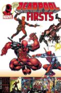Kniha: Deadpool Firsts (Fabian Nicieza, Mark Waid, Rob Liefeld a kolektiv). Marvel, 2016 Kniha: Deadpool Firsts (Fabian Nicieza, Mark Waid, Rob Liefeld a kolektiv). Marvel, 2016