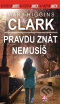 Kniha: Pravdu znát nemusíš (Mary Higgins Clark). Alpress, 2016 Kniha: Pravdu znát nemusíš (Mary Higgins Clark). Alpress, 2016