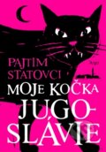 Kniha: Moje kočka Jugoslávie (Pajtim Statovci). Argo, 2016 Kniha: Moje kočka Jugoslávie (Pajtim Statovci). Argo, 2016