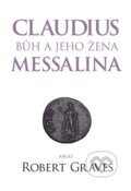 Kniha: Claudius bůh a jeho manželka Messalina (Robert Graves). Argo, 2016 Kniha: Claudius bůh a jeho manželka Messalina (Robert Graves). Argo, 2016