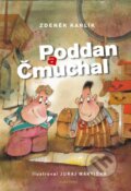 Kniha: Poddan a Čmuchal (Zdeněk Karlík). Albatros CZ, 2016 Kniha: Poddan a Čmuchal (Zdeněk Karlík). Albatros CZ, 2016