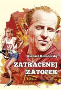 Kniha: Zatracenej Zátopek (Richard Kozohorský). XYZ, 2016 Kniha: Zatracenej Zátopek (Richard Kozohorský). XYZ, 2016