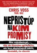 Kniha: Nepristúp na kompromisy (Chris Voss a Tahl Raz), 2016 Kniha: Nepristúp na kompromisy (Chris Voss a Tahl Raz), 2016