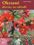 Kniha: Okrasné dřeviny na zahradě (Robert Markley). Klub čtenářů, 2012 Kniha: Okrasné dřeviny na zahradě (Robert Markley). Klub čtenářů, 2012