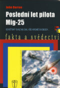 Kniha: Poslední let pilota MIG-25 (John Barron). Naše vojsko CZ, 2008 Kniha: Poslední let pilota MIG-25 (John Barron). Naše vojsko CZ, 2008