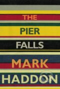 Kniha: The Pier Falls (Mark Haddon). Vintage, 2016 Kniha: The Pier Falls (Mark Haddon). Vintage, 2016