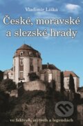 České, moravské a slezské hrady - Vladimír Liška, XYZ, 2016
