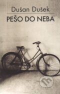 Kniha: Pešo do neba (Dušan Dušek). Slovart, 2016 Kniha: Pešo do neba (Dušan Dušek). Slovart, 2016