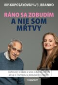 Kniha: Ráno sa zobudím a nie som mŕtvy (Iris Kopcsayová a Pavel Branko). Marenčin PT, 2017 Kniha: Ráno sa zobudím a nie som mŕtvy (Iris Kopcsayová a Pavel Branko). Marenčin PT, 2017
