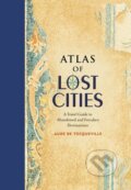 Kniha: Atlas of Lost Cities (Aude de Tocqueville). Little, Brown, 2016 Kniha: Atlas of Lost Cities (Aude de Tocqueville). Little, Brown, 2016