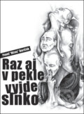 Kniha: Raz aj v pekle vyjde slnko (Pavel Hirax Baričák). HladoHlas, 2007 Kniha: Raz aj v pekle vyjde slnko (Pavel Hirax Baričák). HladoHlas, 2007