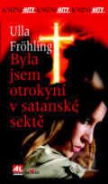 Kniha: Byla jsem otrokyní v satanské sektě (Ulla Fröhling), 2016 Kniha: Byla jsem otrokyní v satanské sektě (Ulla Fröhling), 2016