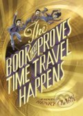 The Book that Proves Time Travel Happens - Henry Clark, Little, Brown, 2016