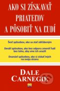 Kniha: Ako si získavať priateľov a pôsobiť na ľudí (Dale Carnegie), 2016 Kniha: Ako si získavať priateľov a pôsobiť na ľudí (Dale Carnegie), 2016