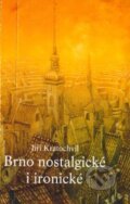 Kniha: Brno nostalgické i ironické (Jiří Kratochvil). Petrov, 2001 Kniha: Brno nostalgické i ironické (Jiří Kratochvil). Petrov, 2001