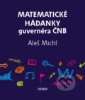 Kniha: Matematické hádanky guvernéra ČNB (Aleš Michl). Universum, 2024 Kniha: Matematické hádanky guvernéra ČNB (Aleš Michl). Universum, 2024
