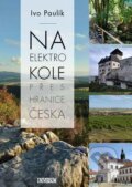 Kniha: Na elektrokole přes hranice Česka (Ivo Paulík). Universum, 2024 Kniha: Na elektrokole přes hranice Česka (Ivo Paulík). Universum, 2024