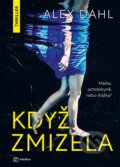 Kniha: Když zmizela (Alex Dahl). Metafora, 2024 Kniha: Když zmizela (Alex Dahl). Metafora, 2024