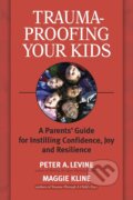Trauma-Proofing Your Kids - Peter A. Levine, Maggie Kline, North Atlantic Books, 2008