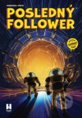 Kniha: Posledný Follower 3: Križovatka svetov (Martin Petro a Viktor Asimov), 2023 Kniha: Posledný Follower 3: Križovatka svetov (Martin Petro a Viktor Asimov), 2023