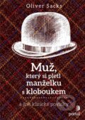 Kniha: Muž, který si pletl manželku s kloboukem (Oliver Sacks). Portál, 2024 Kniha: Muž, který si pletl manželku s kloboukem (Oliver Sacks). Portál, 2024