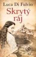 Kniha: Skrytý ráj (Luca Di Fulvio). Ikar CZ, 2024 Kniha: Skrytý ráj (Luca Di Fulvio). Ikar CZ, 2024
