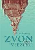 Kniha: Zvon v jezeře (Lars Mytting). Argo, 2024 Kniha: Zvon v jezeře (Lars Mytting). Argo, 2024