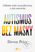 Kniha: Autismus bez masky (Devon Price). Jan Melvil publishing, 2024 Kniha: Autismus bez masky (Devon Price). Jan Melvil publishing, 2024