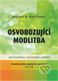 Kniha: Osvobozující modlitba : jak dosáhnout emocionální svobody (Justina H. Reicks). Juda, 2014 Kniha: Osvobozující modlitba : jak dosáhnout emocionální svobody (Justina H. Reicks). Juda, 2014