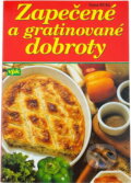 Kniha: Zapečené a gratinované dobroty (Miloslav Nosovský). , 2003 Kniha: Zapečené a gratinované dobroty (Miloslav Nosovský). , 2003