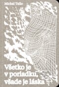 Kniha: Všetko je v poriadku, všade je láska (Michal Tallo). Literárna bašta, 2024 Kniha: Všetko je v poriadku, všade je láska (Michal Tallo). Literárna bašta, 2024