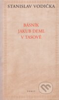 Básník Jakub Deml v Tasově - Stanislav Vodička, Torst, 2001