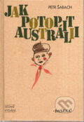 Kniha: Jak potopit Austrálii (Petr Šabach). Paseka, 2010 Kniha: Jak potopit Austrálii (Petr Šabach). Paseka, 2010