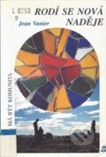 Kniha: Rodí se nová naděje (Jean Vanier). Zvon, 1999 Kniha: Rodí se nová naděje (Jean Vanier). Zvon, 1999