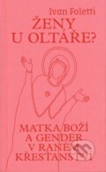 Kniha: Ženy u oltáře? (Ivan Foletti). Masarykova univerzita v Brně, Paido, 2023 Kniha: Ženy u oltáře? (Ivan Foletti). Masarykova univerzita v Brně, Paido, 2023