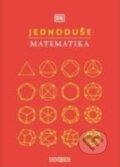Kniha: Jednoduše: Matematika (Autorský kolektív). Universum, 2024 Kniha: Jednoduše: Matematika (Autorský kolektív). Universum, 2024