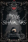 Kniha: Play of Shadows (Sebastien de Castell). Quercus, 2024 Kniha: Play of Shadows (Sebastien de Castell). Quercus, 2024