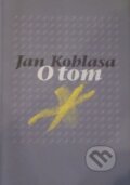 Kniha: O tom (Jan Koblasa). Knihovna Jana Drdy, 2006 Kniha: O tom (Jan Koblasa). Knihovna Jana Drdy, 2006