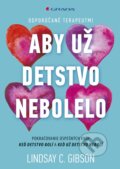 Kniha: Aby už detstvo nebolelo (Lindsay C. Gibson), 2024 Kniha: Aby už detstvo nebolelo (Lindsay C. Gibson), 2024