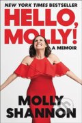 Kniha: Hello Molly (Molly Shannon a Sean Wilsey). Ecco, 2023 Kniha: Hello Molly (Molly Shannon a Sean Wilsey). Ecco, 2023