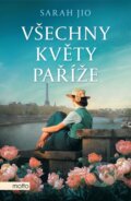 Kniha: Všechny květy Paříže (Sarah Jio). Motto, 2024 Kniha: Všechny květy Paříže (Sarah Jio). Motto, 2024