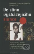 Kniha: Ve stínu vycházejícího slunce (Darlene Deibler-Rose). Stefanos, 2003 Kniha: Ve stínu vycházejícího slunce (Darlene Deibler-Rose). Stefanos, 2003