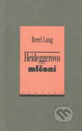 Kniha: Heideggerovo mlčení (Berel Lang). Prostor, 1999 Kniha: Heideggerovo mlčení (Berel Lang). Prostor, 1999